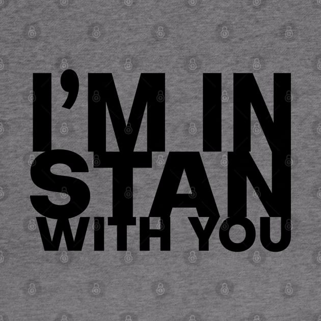 I'm In Stan With You by AR DESIGN